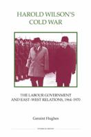 Harold Wilson's Cold War: The Labour Government and East-West Politics, 1964-1970 086193332X Book Cover