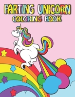 Farting Unicorn Coloring Book: Featuring Fun Gorgeous And Unique Stress Relief Relaxation Farting Unicorn Coloring Pages B09CTYQV4J Book Cover