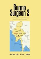 Burma Surgeon 2: An Autobiography and Testimonial to God’s Love and Goodness 1543470556 Book Cover