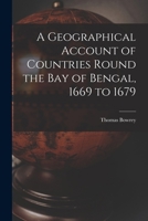 A Geographical Account of Countries Round the Bay of Bengal, 1669 to 1679 1145755135 Book Cover