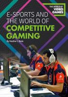 E-Sports and the World of Competitive Gaming 1682825574 Book Cover