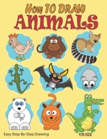 How to Draw Animals for Kids Ages 4+: Learn to Draw Step-By-Step Your Favorite Animals B0BSWC99G4 Book Cover