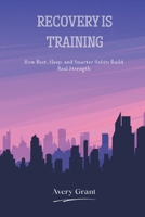 Recovery Is Training: How Rest, Sleep, and Smarter Habits Build Real Strength 9371774983 Book Cover