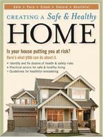 Creating a Safe and Healthy Home: Is your house putting you at risk? Here's what you can do about it. 1589231775 Book Cover