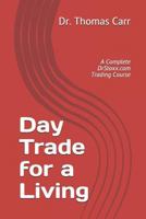 Day Trade for a Living: A Complete DrStoxx.com Trading Course 1797415557 Book Cover