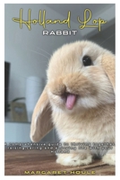 HOLLAND LOP RABBIT: A Comprehensive Guide to Thriving Together, Rasing and Enjoying Life with your Holland B0DYJ7N4YB Book Cover