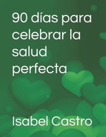90 días para celebrar la salud perfecta (Spanish Edition) B0CJKY8CP6 Book Cover