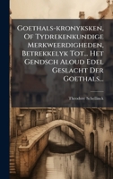 Goethals-kronyksken, Of Tydrekenkundige Merkweerdigheden, Betrekkelyk Tot... Het Gendsch Aloud Edel Geslacht Der Goethals... (Dutch Edition) 1024790371 Book Cover
