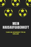 Mein Hausaufgabenheft Planer und Aufgabenheft f�r das Schuljahr: A5 - Hausaufgabenheft f�r Sch�ler I Schulplaner Fussball mit Wochentag f�r Grundschule, Realschule und Gymnasium f�r Jungen 1079877835 Book Cover