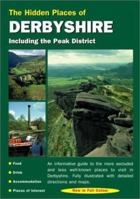 The Hidden Places of Derbyshire: Including the Peak District 1902007832 Book Cover