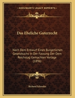 Das Eheliche Guterrecht: Nach Dem Entwurf Eines Burgerlichen Gesetzbuchs In Der Fassung Der Dem Reichstag Gemachten Vorlage (1896) 1160359695 Book Cover