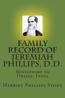 Family Record of Jeremiah Phillips, D.D.: Missionary to Orissa, India 1341072088 Book Cover