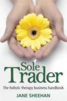 Sole Trader: The Holistic Therapy Business Handbook 0955059321 Book Cover