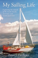 My Sailing Life: Exploring the islands of the South Pacific, Australia and South-East Asia 0473729903 Book Cover