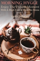 Morning Hygge - Enjoy The Present Moment With a High Vibe And Have No Stress 9916625395 Book Cover