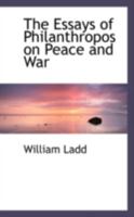 The Essays of Philanthropos on Peace and War 1018231803 Book Cover