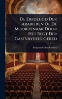 De Erfdeugd Der Arabieren Of De Moordenaar Door Het Regt Der Gastvryheid Gered (Dutch Edition) 1024508013 Book Cover