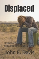 Displaced: Dreams of home town life are shattered by the plant closing. B0B7QB1ZY3 Book Cover