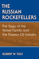 The Russian Rockefellers: The Saga of the Nobel Family and the Russian Oil Industry 0817965858 Book Cover