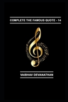 Complete The Famous Quote - 14 B086FZKPP8 Book Cover