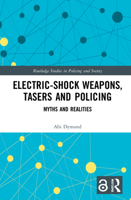 Electric-Shock Weapons, Tasers and Policing: Myths and Realities 0367433877 Book Cover