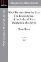 Black Banners from the East: The Establishment of the Abbasid State: Incubation of a Revolt 1597409650 Book Cover