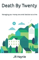 Death By Twenty: Managing Your Money One Small Decision at a Time B0C2RPJ6WM Book Cover