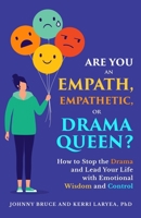 ARE YOU AN EMPATH, EMPATHETIC, OR DRAMA QUEEN?: How to Stop the Drama and Lead your Life with Emotional Wisdom and Control B0H3H1FSTM Book Cover