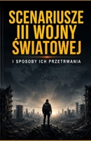 Scenariusze III wojny swiatowej i sposoby ich przetrwania (Polish Edition) B0DSZWTSYT Book Cover