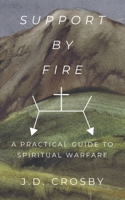 Support By Fire: A Practical Guide To Spiritual Warfare (Overcoming: Spiritual Warfare Bundle) B0H214KL8Y Book Cover