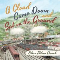 A Cloud Came Down and Sat on the Ground 1480822256 Book Cover