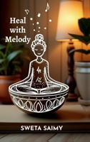 Heal with Melody: Discover 12 Transformative ways to use Sound Energy B0G4S849KL Book Cover