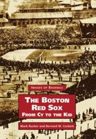 Boston Red Sox, The, From Cy to the Kid (MA) (Images of Baseball) 0738511536 Book Cover