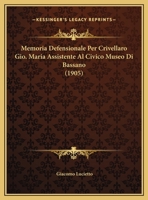 Memoria Defensionale Per Crivellaro Gio. Maria Assistente Al Civico Museo Di Bassano 1169547605 Book Cover