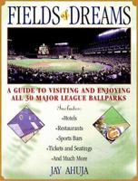 Fields Of Dreams: A Guide to Visiting and Enjoying All 30 Major League Ballparks 0806519657 Book Cover