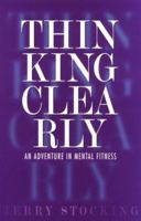 Thinking Clearly: An Adventure in Mental Fitness 0962959375 Book Cover