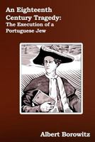 An Eighteenth Century Tragedy: The Execution of a Portuguese Jew 162613071X Book Cover