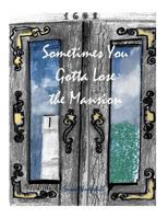 Sometimes You Gotta Lose the Mansion 0692772340 Book Cover