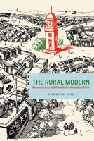 The Rural Modern: Reconstructing the Self and State in Republican China 022638327X Book Cover