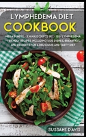 Lymphedema Diet : MEGA BUNDLE - 3 Manuscripts in 1 - 120+ Lymphedema - Friendly Recipes Including Side Dishes, Breakfast, and Desserts for a Delicious and Tasty Diet 1664062106 Book Cover