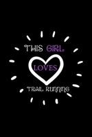 This Girl Loves Trail Running: Running Log Book Undated. Training Record Journal. Cute Gift For Girls and Women Who Love to Run 1700546848 Book Cover