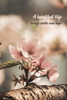 A beautiful life brings smile and hope - Pink Flower Journal - 6" x 9" Lined 100 Page Notebook 1677135905 Book Cover