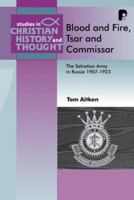 Blood and Fire, Tsar and Commissar: The Salvation Army in Russia, 1907-1923 (Studies in Christian History and Thought) 1556356595 Book Cover