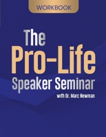 The Pro-Life Speaker Seminar Workbook 1735196231 Book Cover