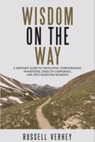 Wisdom on the Way: A Mentor's Guide to Navigating Overwhelming Transitions, Crisis of Confidence, and Life's Milestone Moments B0FHKS7SC2 Book Cover