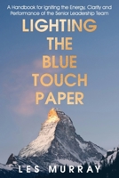 Lighting the Blue Touch Paper: A Handbook for Igniting the Energy, Clarity and Performance of the Senior Leadership Team 1919258809 Book Cover