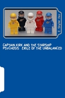 Captain Kirk and the Starship Psychosis: Exile of the Unbalanced 1542405327 Book Cover