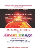 The End-time Revelation of the Great Image of the Book of Daniel: : The exact image shown to King Nebuchadnezzar and to Prophet Daniel B08MSSD82H Book Cover