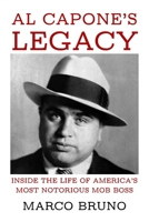 Al Capone’s Legacy: Inside the Life of America’s Most Notorious Mob Boss B0GPD63KCW Book Cover