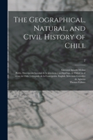 The Geographical, Natural, and Civil History of Chili.; 2 1014044901 Book Cover